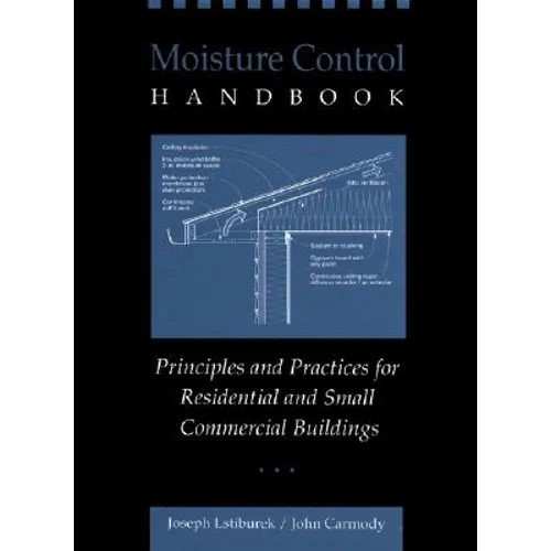 Moisture Control Handbook: Principles and Practices for Residential and Small Commercial Buildings