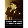 Israel Zangwill - Ghetto Comedies: 'Selfishness is the only real atheism''