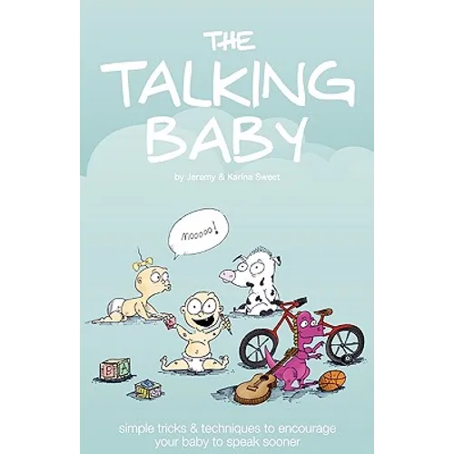 The Talking Baby: Simple Tricks And Techniques To Encourage Your Baby To Speak Sooner