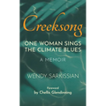 Creeksong: One Woman Sings the Climate Blues - A Memoir