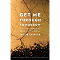 Get Me Through Tomorrow: A Sister's Memoir of Brain Injury and Revival
