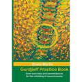 Gurdjieff Practice Book: Inner exercises and sacred dances for the unfolding of consciousness