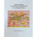 Understanding A Course In Miracles in 15 Simple Points: Quickly Learn the Philosophy of A Course In Miracles