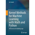 Kernel Methods for Machine Learning with Math and Python: 100 Exercises for Building Logic