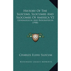 History Of The Slocums, Slocumbs And Slocombs Of America V2: Genealogical And Biographical (1908) - Hardcover