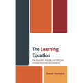 The Learning Equation: The Education Process and Effective Schools, Teachers, and Students