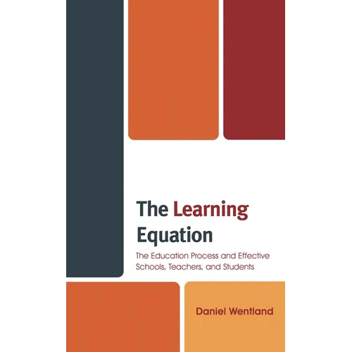The Learning Equation: The Education Process and Effective Schools, Teachers, and Students