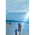 Take God's Hand: Hope and Help for Rebuilding Your Family after Divorce