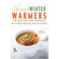 Skinny Winter Warmers Recipe Book: Low Calorie Soups, Stews, Casseroles & One Pot Meals Under 300, 400 & 500 Calories