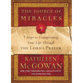 The Source of Miracles: 7 Steps to Transforming Your Life Through the Lord's Prayer