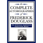 The Complete Autobiographies of Frederick Douglas (An African American Heritage Book)