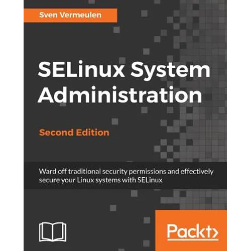 SELinux System Administration. Second Edition: Click here to enter text.