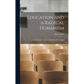Education and a Radical Humanism; Notes Toward a Theory of the Educational Crisis