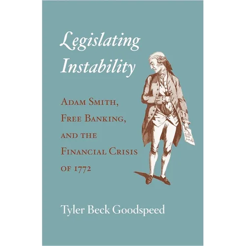 Legislating Instability: Adam Smith, Free Banking, and the Financial Crisis of 1772