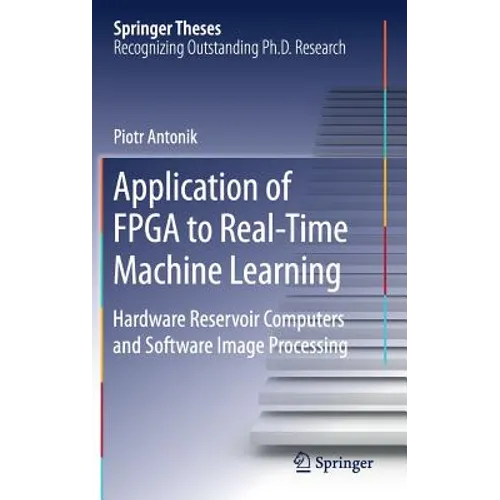 Application of FPGA to Real‐time Machine Learning: Hardware Reservoir Computers and Software Image Processing