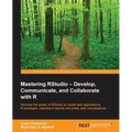 Mastering RStudio: Harness the power of RStudio to create web applications, R packages, markdown reports and pretty data visualizations