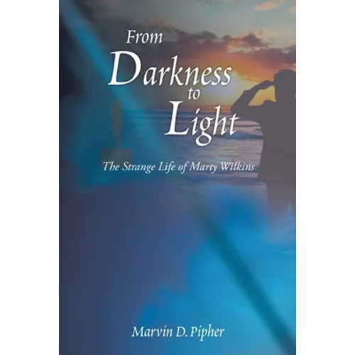 From Darkness to Light: The Strange Life of Marty Wilkins