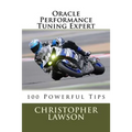 Oracle Performance Tuning Expert: 100 Powerful Tips
