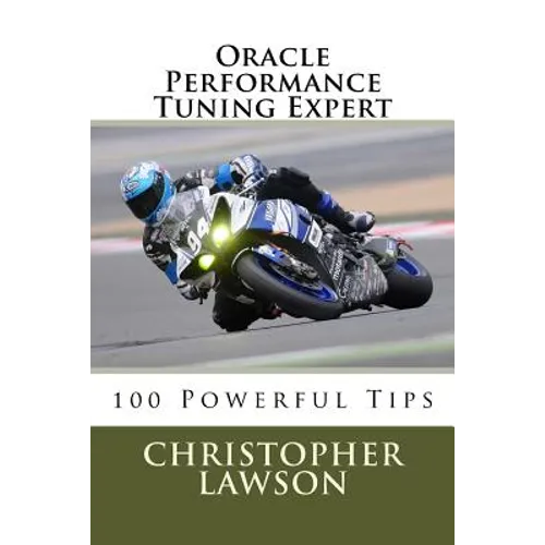Oracle Performance Tuning Expert: 100 Powerful Tips