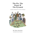 The Pie, The Penny & The Pyramid: A Guide to Entering the 21st Century Workforce