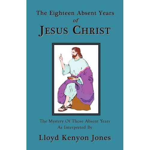The Eighteen Absent Years of Jesus Christ