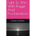 Fight To Win With Prayer And Proclamations