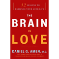 The Brain in Love: 12 Lessons to Enhance Your Love Life