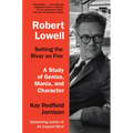 Robert Lowell, Setting the River on Fire: A Study of Genius, Mania, and Character