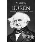 Martin Van Buren: A Life From Beginning to End
