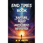 End Times Book: The Rapture, The Mark of the Beast, The Antichrist and more Revisited!