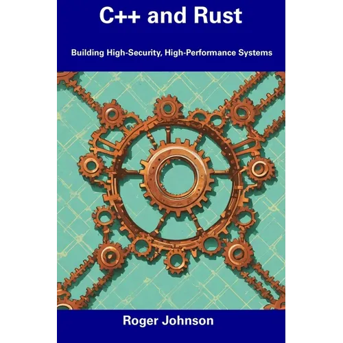 C++ and Rust: Building High-Security, High-Performance Systems