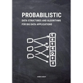 Probabilistic Data Structures and Algorithms for Big Data Applications