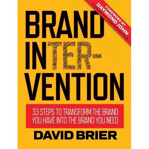 Brand Intervention: 33 Steps to Transform the Brand You Have into the Brand You Need