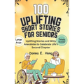 100 Uplifting Short Stories for Seniors: Uplifting Stories and Witty Anecdotes to Celebrate Life's Second Chapter