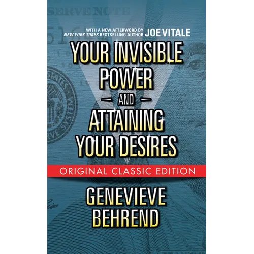 Your Invisible Power and Attaining Your Desires (Original Classic Edition)