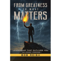 From Greatness to What Matters, Leadership That Outlives You The Caveat Compass