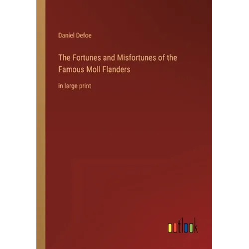 The Fortunes and Misfortunes of the Famous Moll Flanders: in large print