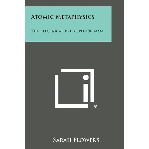 Atomic Metaphysics: The Electrical Principle of Man