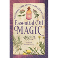 Essential Oil Magic: Natural Spells for the Green Witch