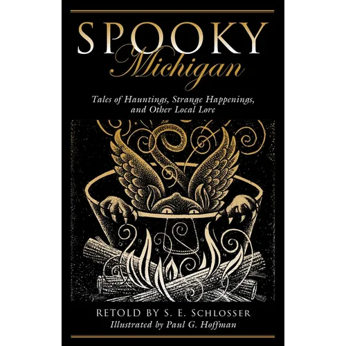 Spooky Michigan: Tales of Hauntings, Strange Happenings, and Other Local Lore