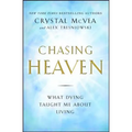 Chasing Heaven: What Dying Taught Me about Living