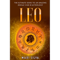 Leo: The Ultimate Guide to an Amazing Zodiac Sign in Astrology