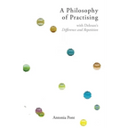 A Philosophy of Practising: With Deleuze's Difference and Repetition - Paperback