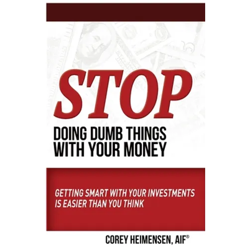 Stop Doing Dumb Things with Your Money: Getting Smart With Your Investments Is Easier Than You Think