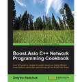 Boost.Asio C++ Network Programming Cookbook: Over 25 hands-on recipes to create robust and highly-efficient cross-platform distributed applications wi
