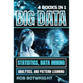 Big Data: Statistics, Data Mining, Analytics, And Pattern Learning