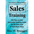 Vacation Ownership Sales Training: The One-On-One Successful Training Guide for the First Year of Timeshare Sales