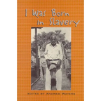 I Was Born in Slavery: Personal Accounts of Slavery in Texas - Paperback