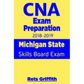 CNA Exam Preparation 2018-2019: Michigan State Skills Board Exam: CNA State Boards Exam Study guide