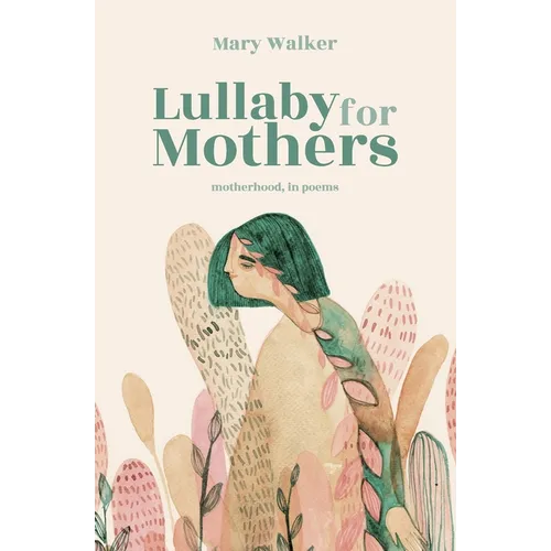 Lullaby for Mothers: Motherhood, in poems